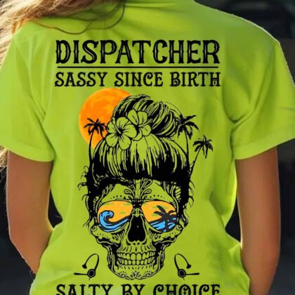Dispatcher Sassy Since Birth Salty By Choice
