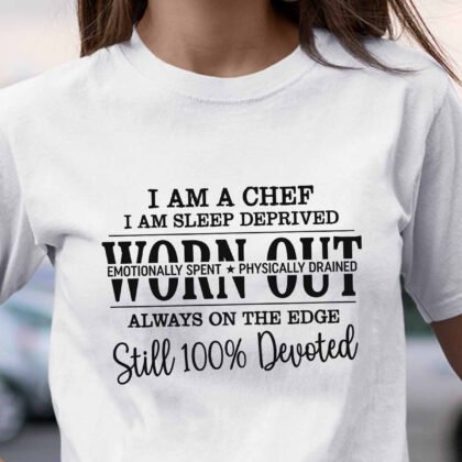 Sleep Deprived Worn Out Still Devoted - Chef Life