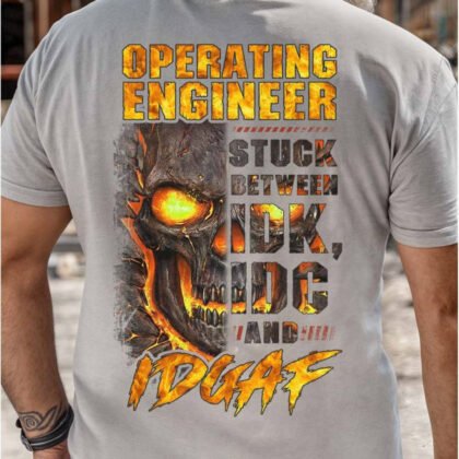 IDK IDC IDGAF Operating Engineer Skull Shirt - Savage Quote