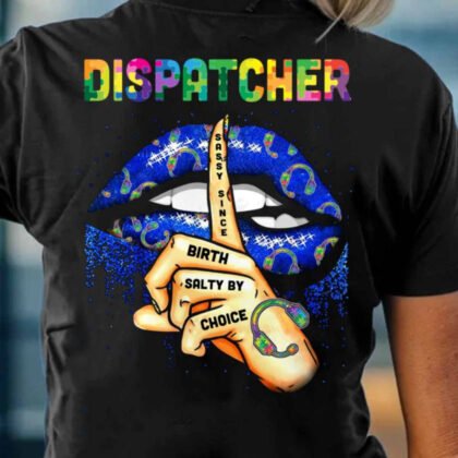Sassy Since Birth Salty By Choice - Dispatcher Attitude
